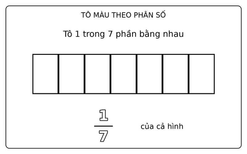 Tranh tô màu phân số đơn giản: phân số 1/7: tô 1 trong 7 phần bằng nhau của hình chữ nhật
